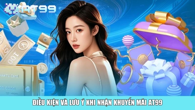 Điều kiện và lưu ý khi nhận khuyến mãi AT99