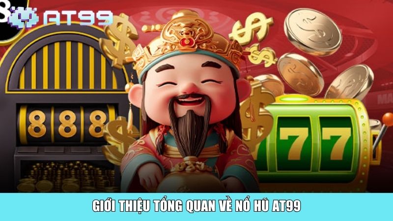 Giới thiệu tổng quan về nổ hũ AT99