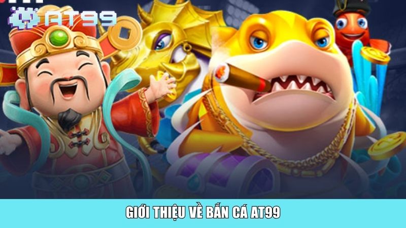 Giới thiệu về bắn cá AT99
