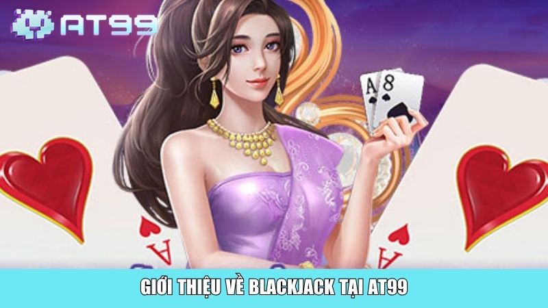 Giới thiệu về Blackjack tại AT99