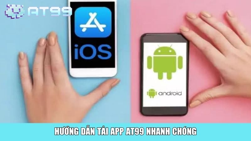 Hướng dẫn tải app AT99 nhanh chóng
