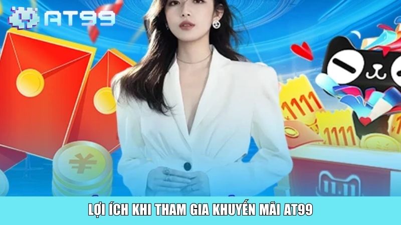 Lợi ích khi tham gia khuyến mãi AT99