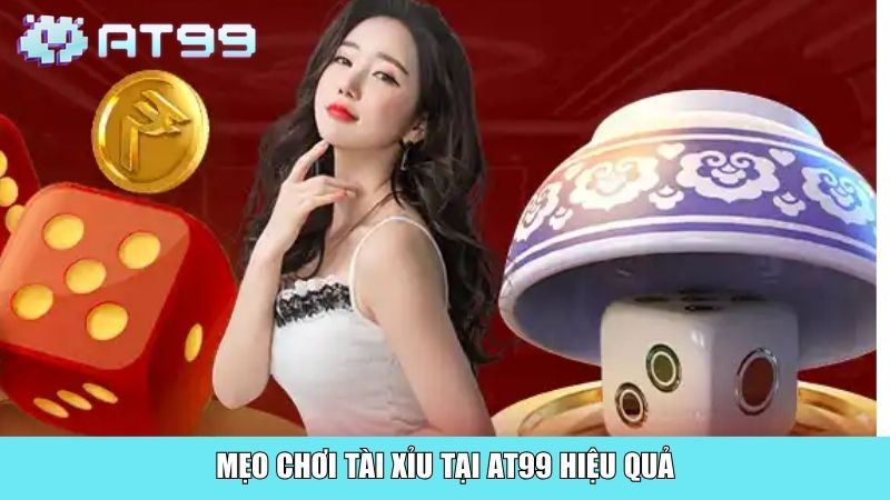 Mẹo chơi Tài Xỉu tại AT99 hiệu quả