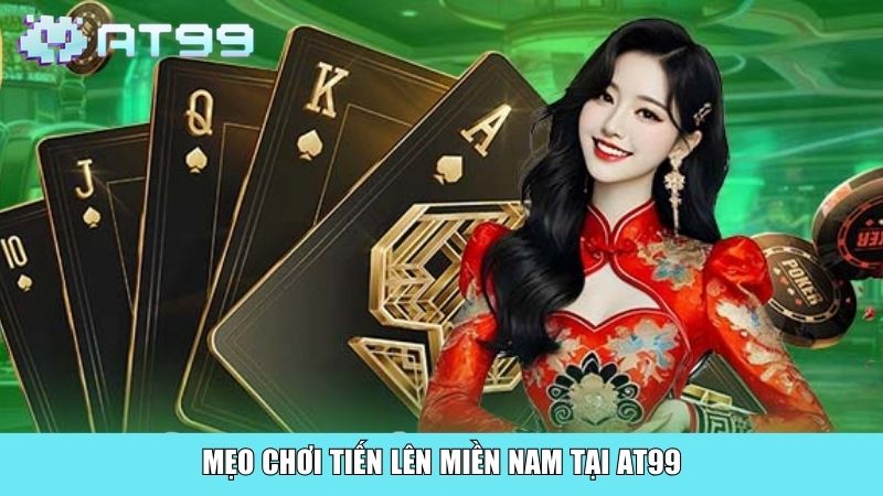 Mẹo chơi Tiến Lên Miền Nam tại AT99