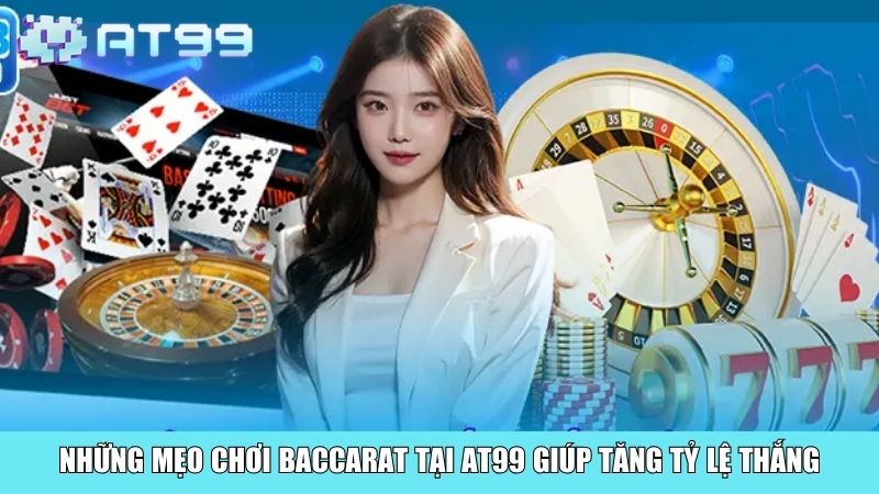 Những mẹo chơi Baccarat tại AT99 giúp tăng tỷ lệ thắng