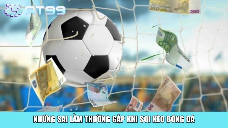 Những sai lầm thường gặp khi soi kèo bóng đá