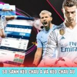 So sánh kèo châu Á và kèo châu Âu