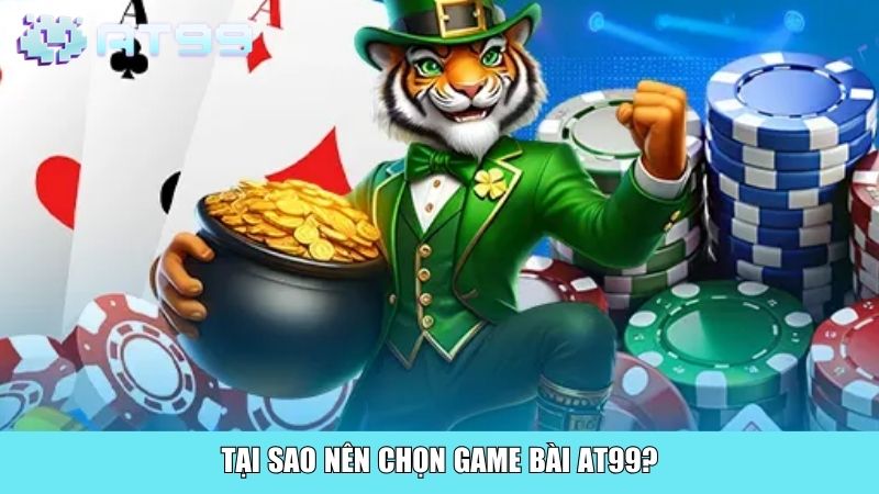 Tại sao nên chọn game bài AT99?