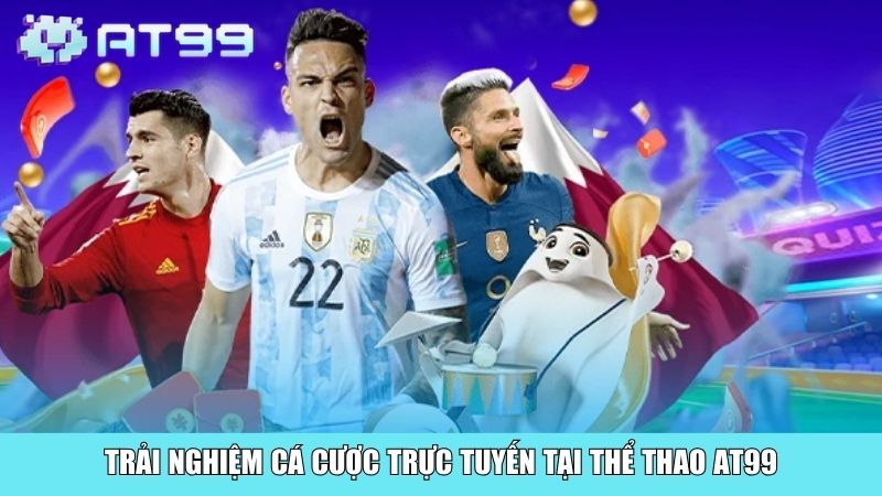 Trải nghiệm cá cược trực tuyến tại thể thao AT99