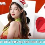 Vì sao nên áp dụng mẹo chơi Poker tại AT99?