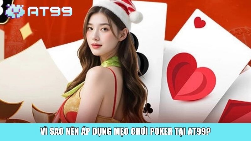 Vì sao nên áp dụng mẹo chơi Poker tại AT99?