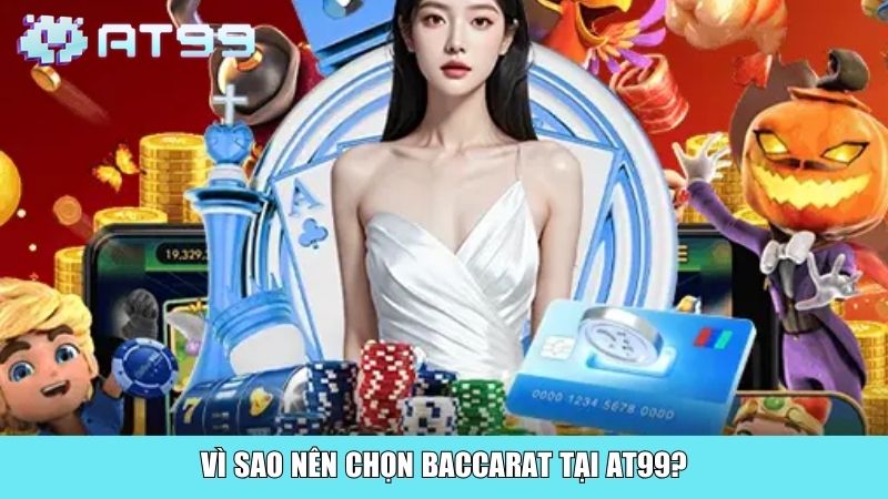 Vì sao nên chọn Baccarat tại AT99?