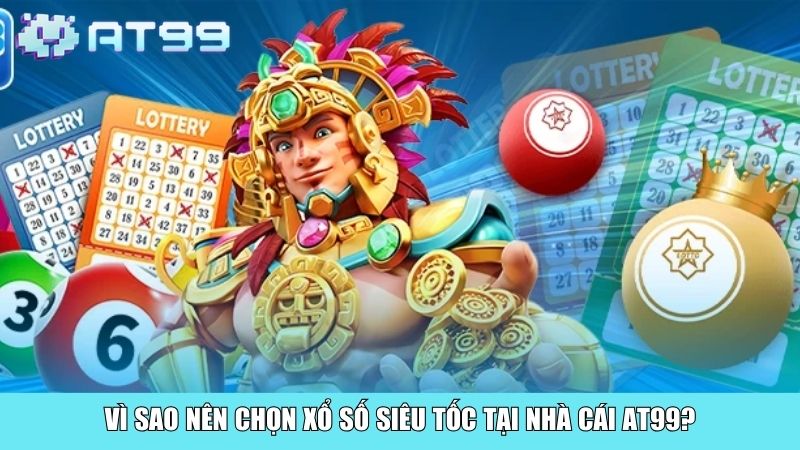 Vì sao nên chọn xổ số siêu tốc tại nhà cái AT99?