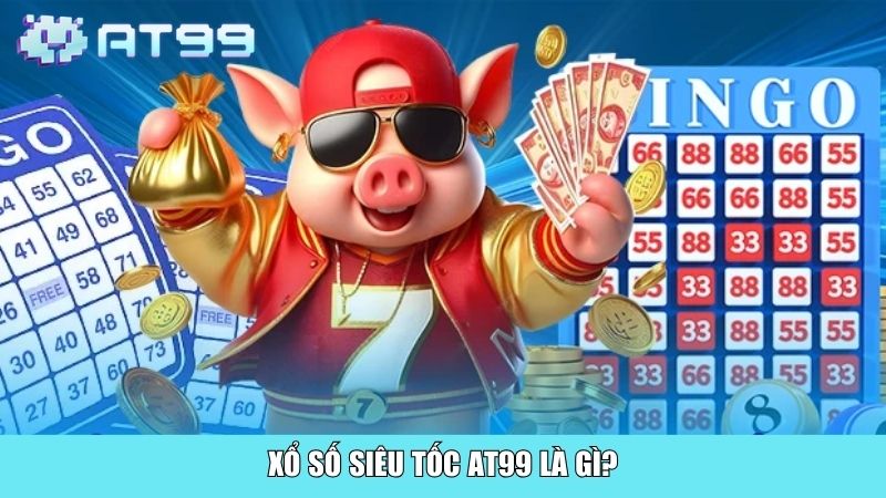 Xổ số siêu tốc AT99 là gì?